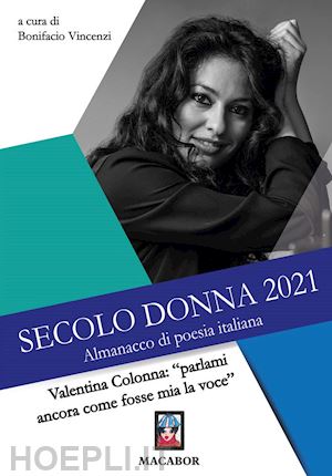 vincenzi b.(curatore) - secolo donna 2021. valentina colonna: «parlami ancora come fosse mia la voce»