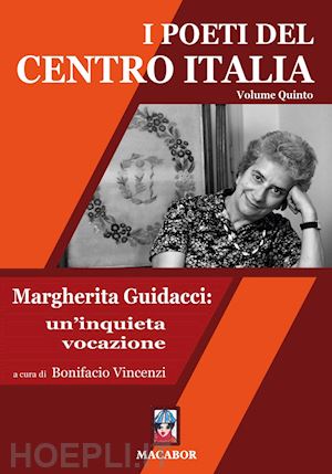 vincenzi b.(curatore) - i poeti del centro italia. vol. 5: margherita guidacci: un'inquieta vocazione