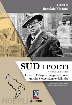 vincenzi b.(curatore) - sud. i poeti. vol. 11: lorenzo calogero: un grande poeta travolto e ossessionato dalla vita