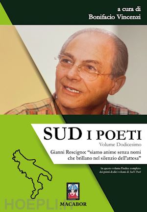 vincenzi b.(curatore) - sud. i poeti. vol. 12: gianni rescigno: «siamo anime senza nomi che brillano nel silenzio dell'attesa»