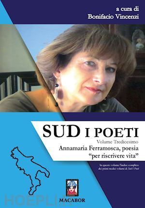 vincenzi b.(curatore) - sud. i poeti. vol. 13: annamaria ferramosca, poesia «per riscrivere vita»