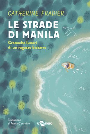 fradier catherine - le strade di manila. cronache lunari di un ragazzo bizzarro