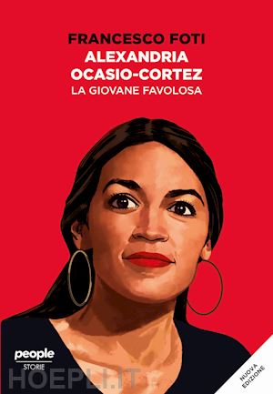 foti francesco - alexandria ocasio-cortez. la giovane favolosa