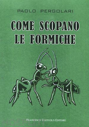 pergolari paolo - come scopano le formiche