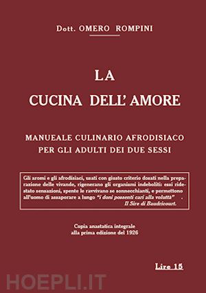 rompini omero - la cucina dell'amore. manuale culinario afrodisiaco per gli adulti dei due sessi (rist. anast. 1926)