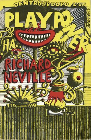 neville richard - play power. dentro e dopo l'underground