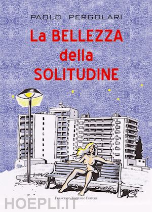 pergolari paolo - la bellezza della solitudine