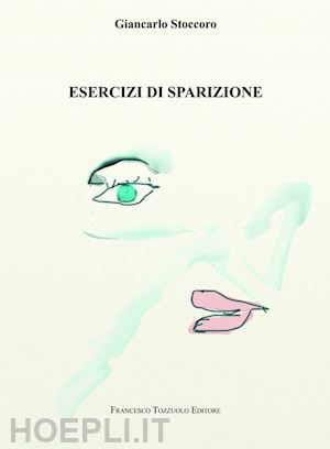 stoccoro giancarlo - esercizi di sparizione