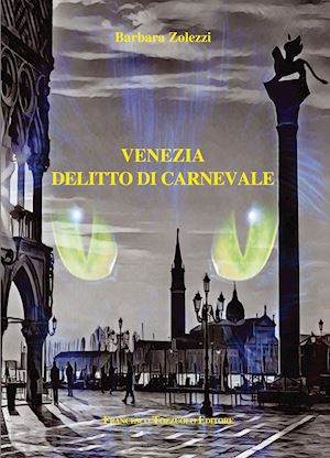 zolezzi barbara - venezia: delitto di carnevale