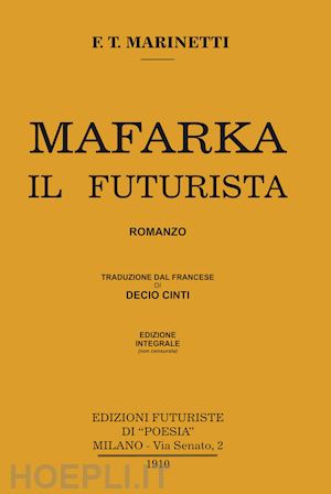 marinetti filippo tommaso - mafarka il futurista. edizione integrale non censurata 1910. ediz. integrale
