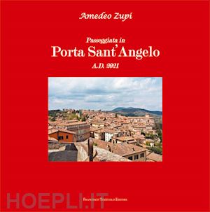 zupi amedeo - passeggiata in porta sant'angelo. ediz. illustrata