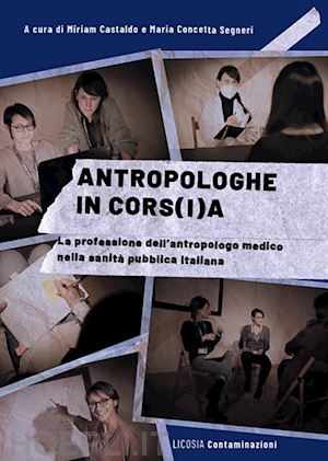 castaldo m. (curatore); segneri m. c. (curatore) - i antropologhe in corsa. la professione dell'antropologo medico nella sanita' p