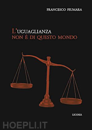 fiumara francesco - l'uguaglianza non è di questo mondo