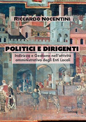 nocentini ricardo - politici e dirigenti. indirizzo e gestione nell'attività amministrativa degli enti locali