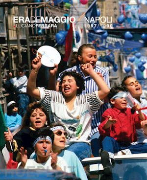 ferrara luciano - era de maggio. napoli 1987/1990