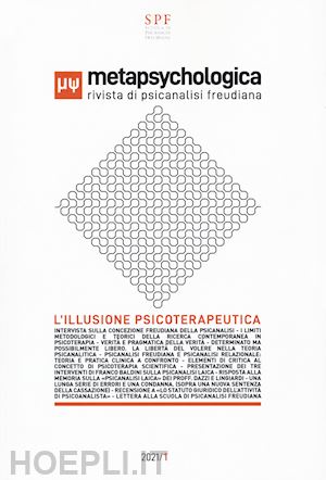  - metapsychologica. rivista di psicanalisi freudiana. l'illusione psicoterapeutica (2021)