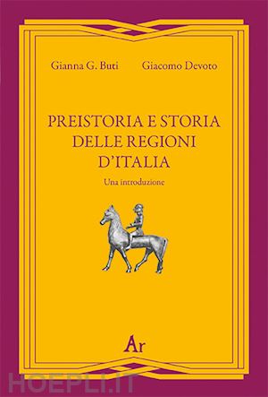 buti gianna g., devoto giacomo - preistoria e storia delle regioni d'italia