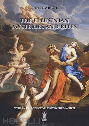 wright dudley - the eleusinian mysteries and rites