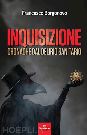 borgonovo francesco - inquisizione. cronache dal delirio sanitario