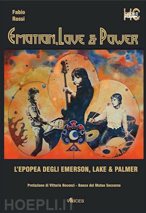 fabio rossi - emotion, love & power. l’epopea degli emerson lake & palmer