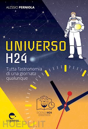 perniola alessio - universo h24. tutta l'astronomia di una giornata qualunque