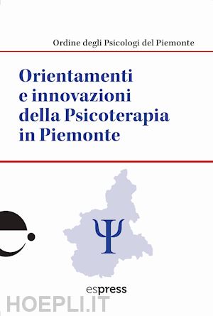 ordine degli psicologi del piemonte(curatore) - orientamenti e innovazioni della psicoterapia in piemonte