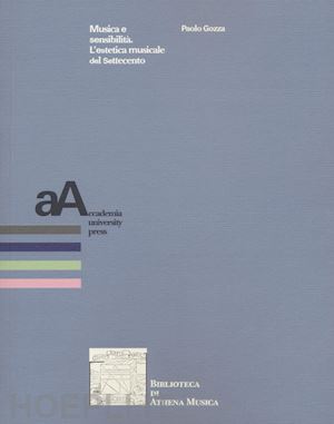 gozza paolo - musica e sensibilita'. l'estetica musicale del settecento