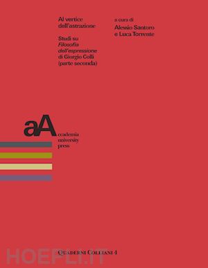 santoro a.(curatore); torrente l.(curatore) - al vertice dell'astrazione. studi su «filosofia dell'espressione» di giorgio colli (parte seconda)