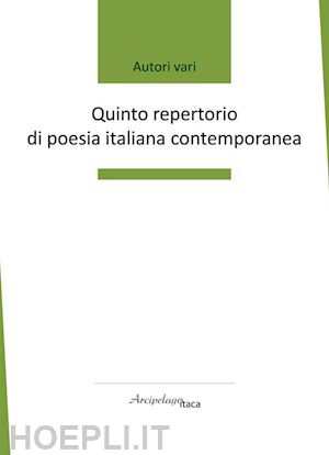  - quinto repertorio di poesia italiana contemporanea. premio «arcipelago itaca». 6ª edizione