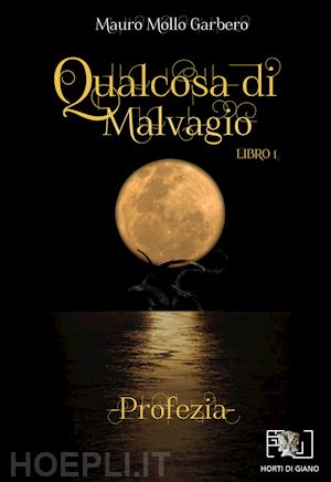 mollo garbero mauro - qualcosa di malvagio. profezia