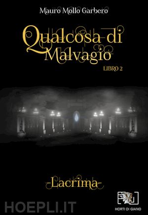 mollo garbero mauro - qualcosa di malvagio. lacrima. vol. 2