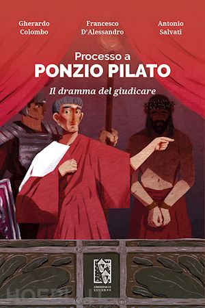 colombo gherardo; d'alessandro francesco; salvati antonio - processo a ponzio pilato. il dramma del giudicare