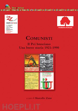 zane m. (curatore) - comunisti. il pci bresciano. una breve storia 1921-1990