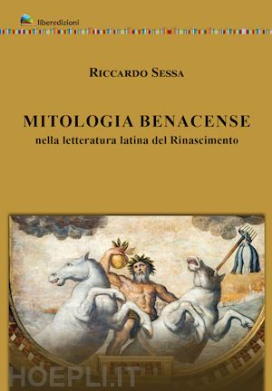 sessa riccardo - mitologia benacense nella letteratura latina del rinascimento