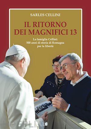 cellini sarles - il ritorno dei magnifici 13. la famiglia cellini: 500 anni di storia di romagna per la libertà