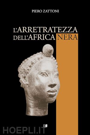 zattoni piero - l'arretratezza dell'africa nera