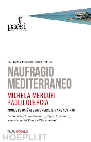 mercuri michela; quercia paolo - naufragio mediterraneo. come e perché abbiamo perso il mare nostrum