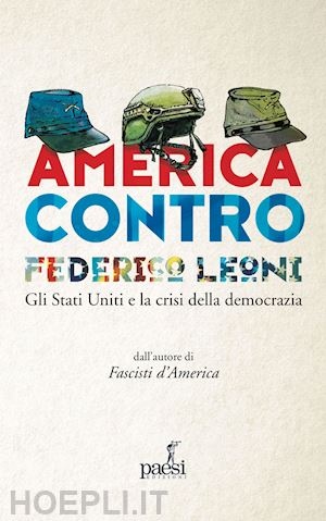 leoni federico - america contro. gli stati uniti e la crisi della democrazia