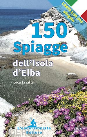 zavatta luca - 150 spiagge dell'isola d'elba. con carta 1:50.000