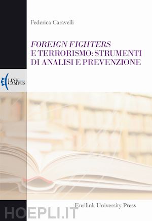 caravelli federica - foreign fighters e terrorismo: strumenti di analisi e prevenzione
