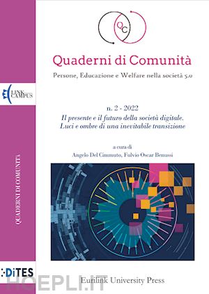 del cimmuto a.(curatore); benussi f. o.(curatore) - quaderni di comunità. persone, educazione e welfare nella società 5.0 (2022). nuova ediz.. vol. 2: il presente e il futuro della società digitale. luci e ombre di una inevitabile transizione