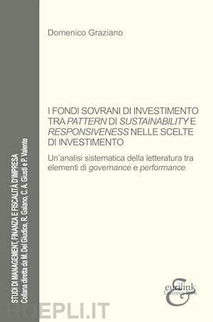 graziano domenico - i fondi sovrani di investimento tra pattern di sustainability e responsiveness nelle scelte di investimento. un'analisi sistematica della letteratura tra elementi di governance e performance