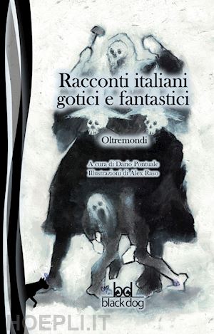 aa.vv. ; pontuale dario (curatore) - racconti italiani gotici e fantastici. oltremondi