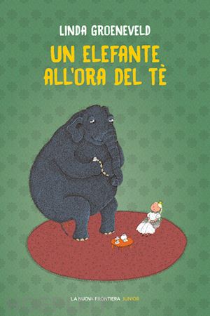 groeneveld linda - un elefante all'ora del te'. ediz. illustrata