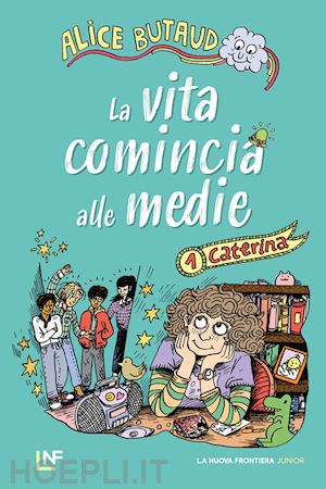 butaud alice - caterina. la vita comincia alle medie. vol. 1