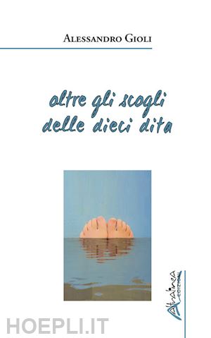 gioli alessandro - oltre gli scogli delle dieci dita