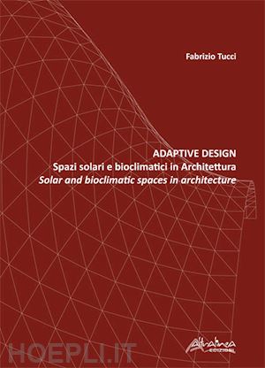 tucci fabrizio - adaptive design. spazi solari e bioclimatici in architettura-solar and bioclimat