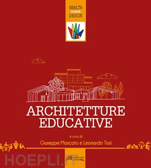 moscato giuseppe (curatore); tosi leonardo (curatore) - architetture educative