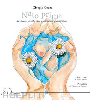 cozza giorgia - nato prima. un bimbo piccolissimo e un amore grandissimo