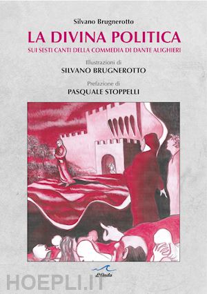 brugnerotto silvano - la divina politica. sui sesti canti della commedia di dante alighieri